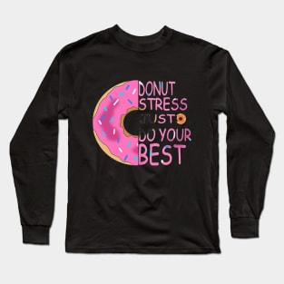Donut Stress Just Do Your Best Long Sleeve T-Shirt